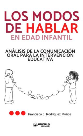 LOS MODOS DE HABLAR EN EDAD INFANTIL: ANÁLISIS DE LA COMUNICACIÓN ORAL PARA LA INTERVENCIÓN EDUCATIVA (EBOOK FREE)